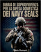 Bibbia di sopravvivenza per la difesa domestica dei Navy Seals: Metodi comprovati per proteggere la tua famiglia, rafforzare la prontezza quotidiana e by Ilario Romani