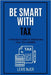 Be Smart with Tax: A Practical Guide to Minimizing Your Tax Liability by Njer, Levis