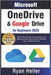 Microsoft OneDrive and Google Drive for Beginners: Master Cloud Storage, Syncing, Backup, and Sharing with Easy Instructions for Windows, Mac, and Mob by Heller, Ryan