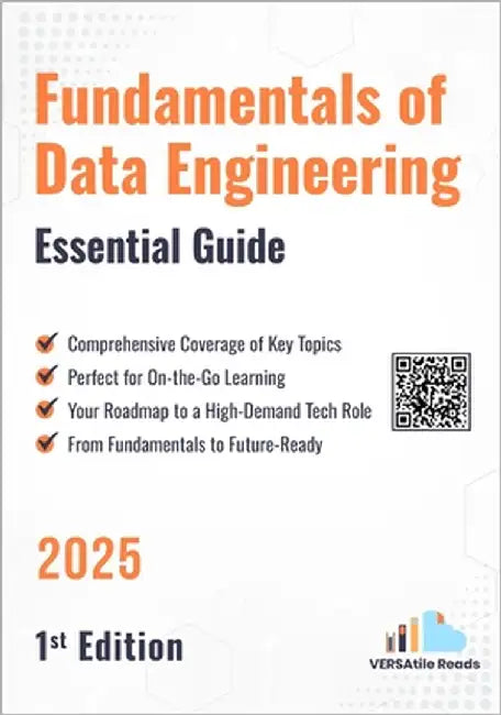 Fundamentals of Data Engineering Essential Guide: 1st Edition - 2025 by Reads, Versatile