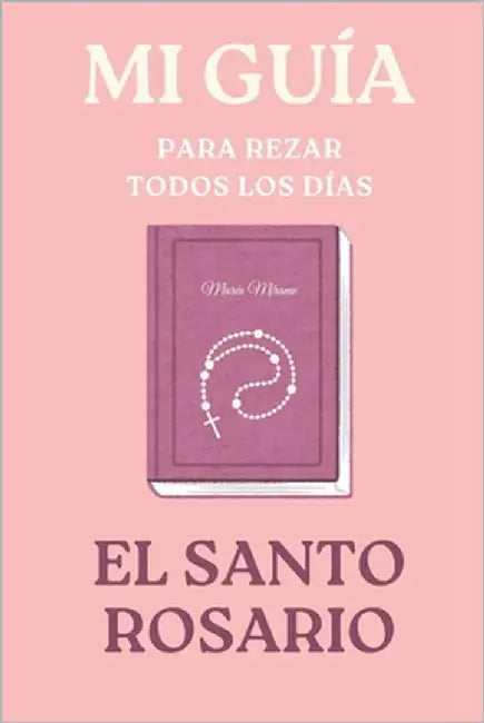 Mi guía para rezar el Santo Rosario: Rezo del Santo Rosario by Valera, Marian Bonilla