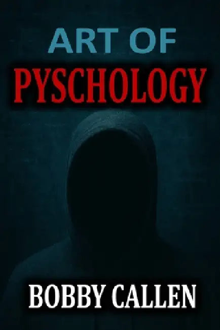 Art of Psychology: Uncover The True Self by Bobby Callen