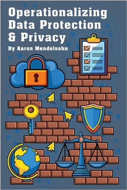 Operationalizing Data Protection & Privacy by Mendelsohn, Aaron