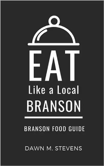 Eat Like a Local- Branson: Branson Missouri Food Guide by A. Local, Eat Like