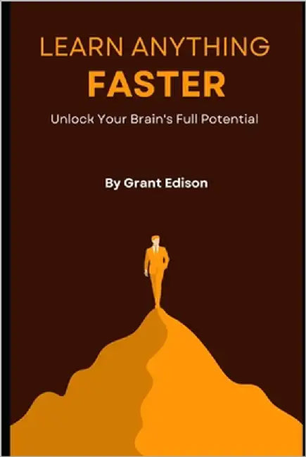 Learn Anything Faster: Brain Hacks and Memory Tools for Mastering New Skills in Weeks, Not Months by Edison, Grant