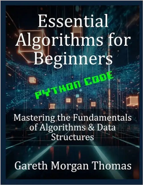 Essential Algorithms for Beginners: Mastering the Fundamentals of Algorithms & Data Structures by Thomas, Gareth