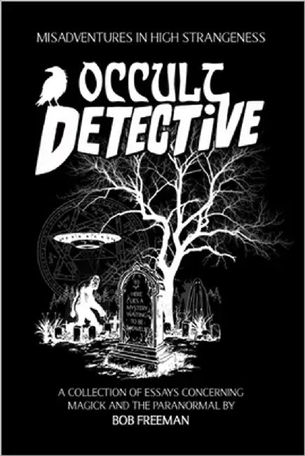 Occult Detective: Misadventures in High Strangeness by Freeman, Bob