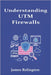 Understanding UTM Firewalls: Unified Threat Management for Small and Medium Enterprises by Relington, James