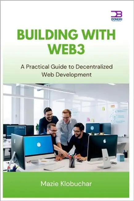 Building with Web3: A Practical Guide to Decentralized Web Development by Klobuchar, Mazie