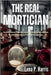 The Real MORTICIAN: The Untold Story of David Sconce, Stolen Gold, and the Pasadena Scandal at the Center of a Hit HBO Documentary by Harris, Lena P.