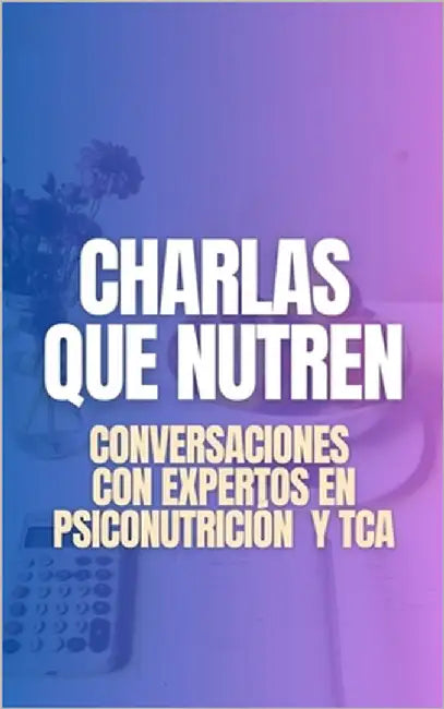 Charlas que nutren: Conversaciones con expertos en psiconutrición y TCA by Vera, Alejandro