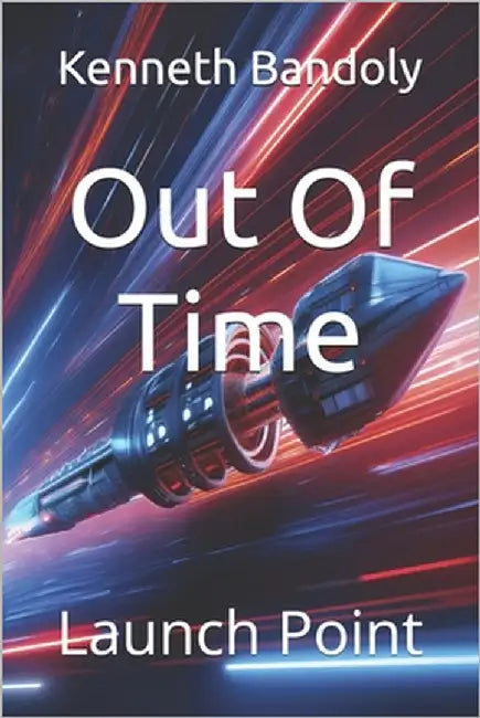Out Of Time: Launch Point by Bandoly, Kenneth