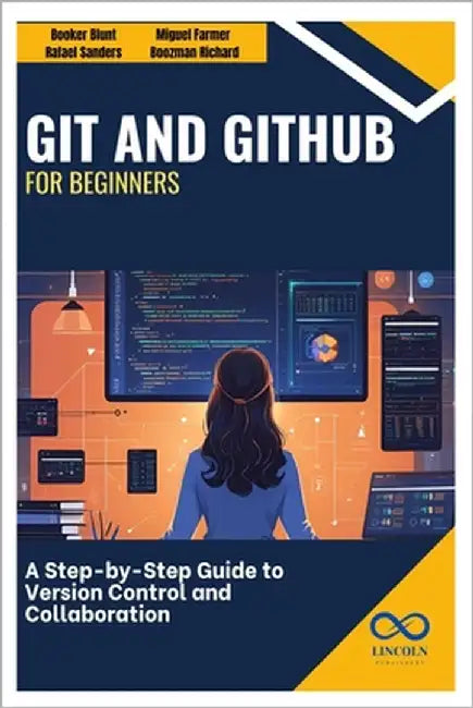 Git and GitHub for Beginners: A Step-by-Step Guide to Version Control and Collaboration by Sanders, Rafael