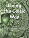 Living the Celtic Way: The Celtic Lifestyle Guidebook Supplemental by Clayton, Todd M., Jr.