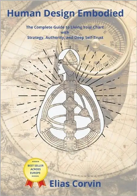 Human Design Embodied: The Complete Guide to Living Your Chart with Strategy, Authority, and Deep Self-Trust 2025 EDITION by Corvin, Elias
