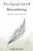 The Sacred Art of Remembering: Reflections for Finding Your Way Home by Angela M. Carter