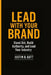 Lead with Your Brand: Stand Out, Build Authority, and Lead Your Industry by Justin B. Gott