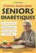 Cuisine Saine pour Seniors Diabétiques: Recettes Simples et Savoureuses pour Gérer le Diabète de Type 2 Après 60 Ans; Plan de repas et Conseils Nutrit by Elisa Sinno