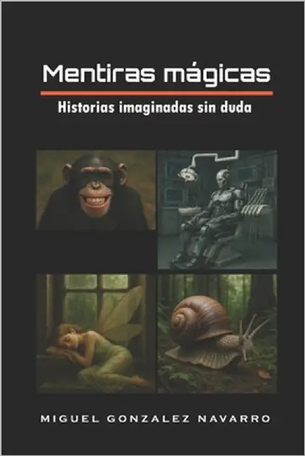 Mentiras mágicas: Historias imaginadas sin duda by Gonzalez Navarro, Miguel
