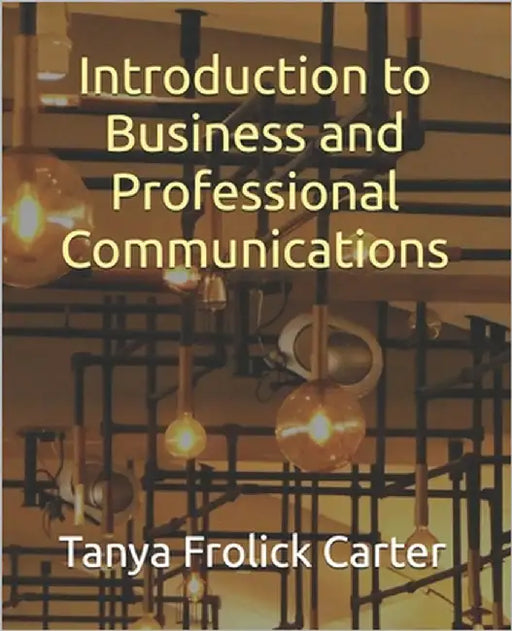 Introduction to Business and Professional Communications by Frolick Carter, Tanya