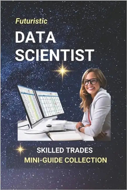 Data Scientist: Build Smart Careers at the Crossroads of Data, AI, and Predictive Technology by Edlin, Kenneth