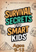 Survival Secrets for Smart Kids Ages 9-13: A Basic Survival Skills Book with Outdoor Adventures and Wilderness Tips for for Boys and Girls by Michael Hartwood
