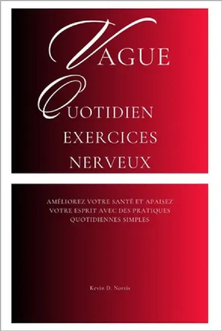 Vague quotidien Exercices nerveux: Améliorez votre santé et apaisez votre esprit avec des pratiques quotidiennes simples by Norris, Kevin