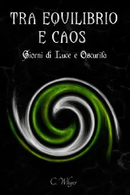 Tra Equilibrio e Caos: Giorni di Luce e Oscurità by C. Whyer