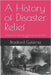 A History of Disaster Relief: Humanity's Recovery from Catastrophe, since the Dawn of Time by Gutierrez, Bradford