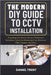 The Modern DIY Guide to Cctv Installation: Everything You Need to Set Up a Professional Surveillance System for Monitoring Your Home and Office Anytim by Daniel Trent