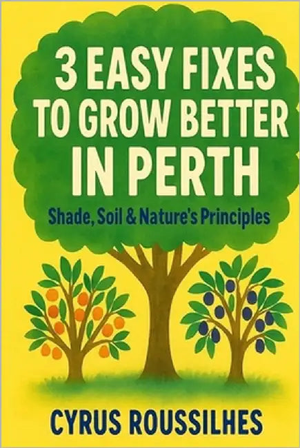 3 Easy Fixes to Grow Better in Perth: Shade, Soil and Syntropic Principles by Roussilhes, Cyrus
