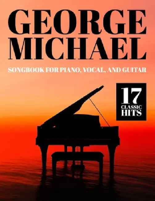 George Michael Songbook: 17 Classic Hits for Piano, Vocal, and Guitar by Jennifer C
