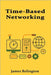 Time-Based Networking: NTP, Chrony, and Precision Time Protocols in Practice by Relington, James