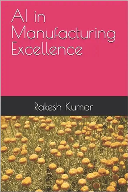 AI in Manufacturing Excellence by Kumar, Rakesh