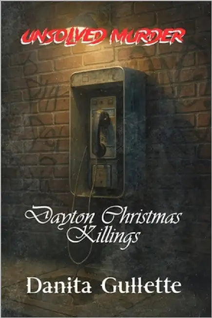 The Unsolved Murder of Danita Gullette: Dayton Christmas Killings by Indrawan, Ricky