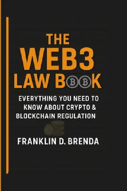 The Web3 Law Book: Everything You Need to Know About Crypto & Blockchain Regulation by Franklin D. Brenda