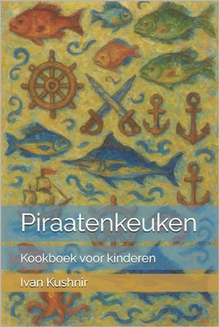Piraatenkeuken: Kookboek voor kinderen by Kushnir, Ivan