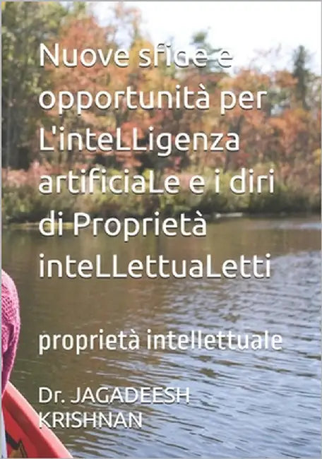 Nuove sfide e opportunità per L'inteLLigenza artificiaLe e i diri di Proprietà inteLLettuaLetti: proprietà inteIIettuaIe by Krishnan, Jagadeesh