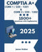 CompTIA A+ 220-1201 (Core 1) & 220-1202 (Core 2) 1500+ Updated Questions with Clear Explanations: The Latest Version in 2025 by James Walker