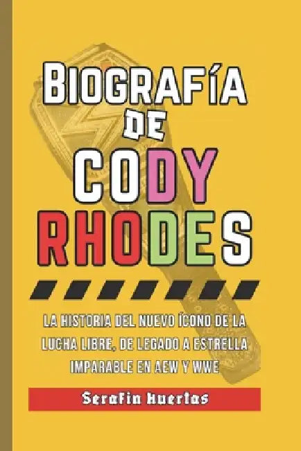 Biografía de Cody Rhodes: La historia del nuevo ícono de la lucha libre, de legado a estrella imparable en AEW y WWE by Serafin Huertas