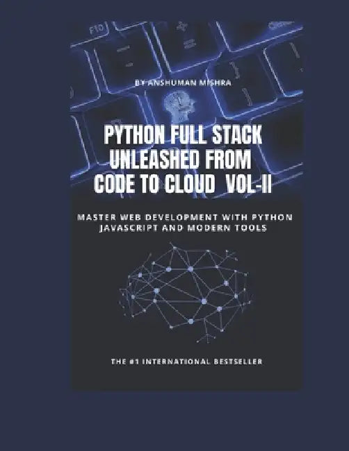 Python Full Stack Unleashed From Code to Cloud VOL-II by Anshuman Mishra