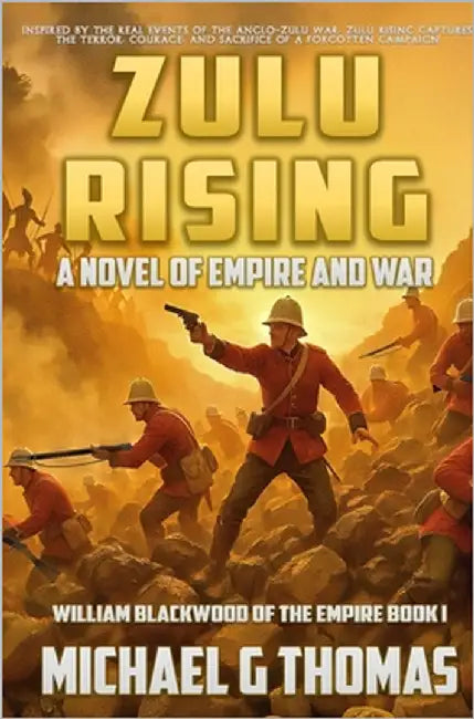 Zulu Rising: A tale of Empire and War by Thomas, Michael G.