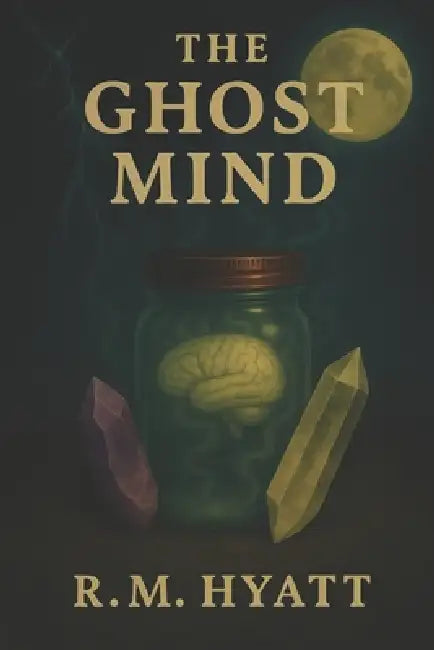 The Ghost Mind by Richard Hyatt