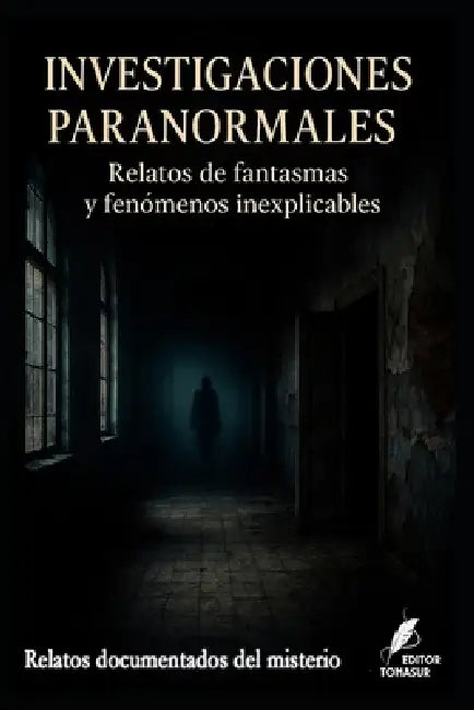 Investigaciones Paranormales: Relatos de fantasmas y fenómenos inexplicables by Tomás Urbano Rodríguez Martín Tur, Gabriel Landaeta Ríos Glr