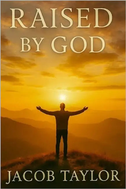 Raised By God by Taylor, Jacob