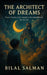 The Architect of Dreams: Some dreams aren't meant to be remembered. But he did. by Bilal Salman