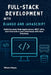 Full-Stack Development with Django and JavaScript: Build Dynamic Web Applications, REST APIs, and Interactive User Interfaces with Best Practices by Wilson Hayes