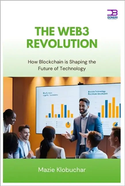 The Web3 Revolution: How Blockchain is Shaping the Future of Technology by Klobuchar, Mazie