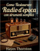 Come Restaurare Radio d'Epoca con Strumenti Semplici: L'approccio pratico per diagnosticare e riparare ricevitori classici AM/FM e a onde corte by Hayes Thornton