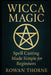 WICCA MAGIC Spell Casting Made Simple for Beginners by Rowan Thorne